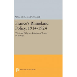 France's Rhineland Policy, 1914-1924: The Last Bid for a Balance of Power in Europe