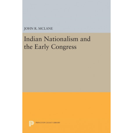 Indian Nationalism and the Early Congress
