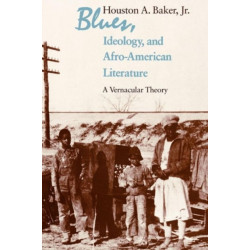 Blues, Ideology, and Afro-American Literature: A Vernacular Theory