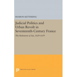 Judicial Politics and Urban Revolt in Seventeenth-Century France: The Parlement of Aix, 1629-1659