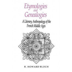 Etymologies and Genealogies: Literary Anthropology of the French Middle Ages