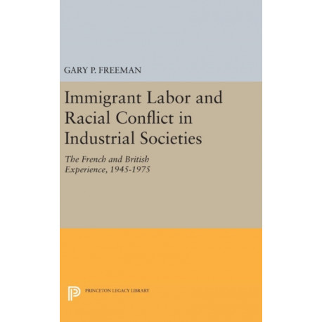 Immigrant Labor and Racial Conflict in Industrial Societies: The French and British Experience, 1945-1975