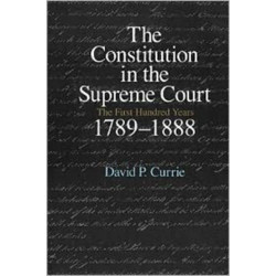 The Constitution in the Supreme Court: The First Hundred Years, 1789-1888