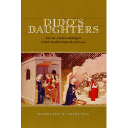 Dido's Daughters: Literacy, Gender, and Empire in Early Modern England and France