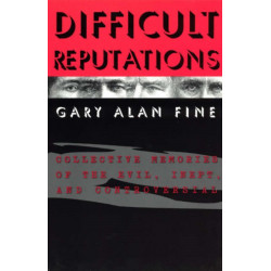 Difficult Reputations: Collective Memories of the Evil, Inept, and Controversial