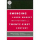 Emerging Labor Market Institutions for the Twenty-First Century