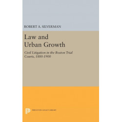 Law and Urban Growth: Civil Litigation in the Boston Trial Courts, 1880-1900