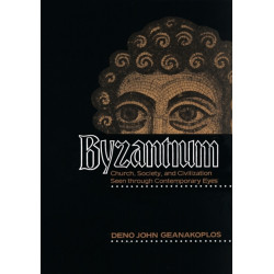 Byzantium: Church, Society, and Civilization Seen through Contemporary Eyes