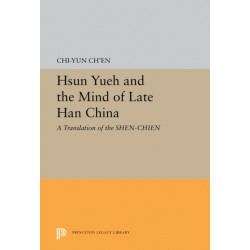 Hsun Yueh and the Mind of Late Han China: A Translation of the SHEN-CHIEN