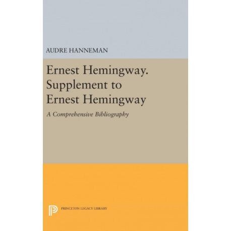 Ernest Hemingway. Supplement to Ernest Hemingway: A Comprehensive Bibliography