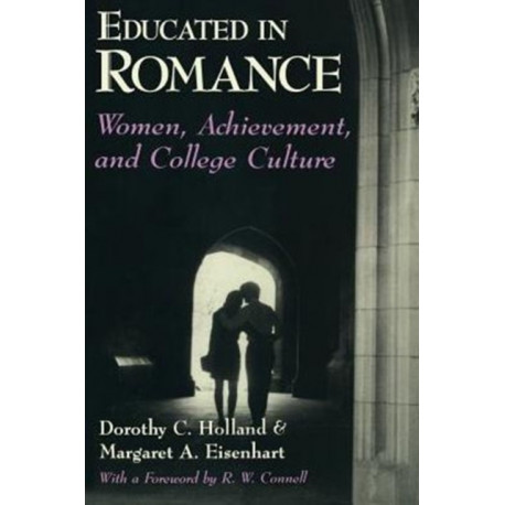 Educated in Romance: Women, Achievement, and College Culture