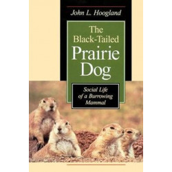 The Black-Tailed Prairie Dog: Social Life of a Burrowing Mammal
