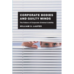Corporate Bodies and Guilty Minds: The Failure of Corporate Criminal Liability