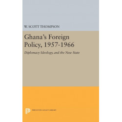 Ghana's Foreign Policy, 1957-1966: Diplomacy Ideology, and the New State