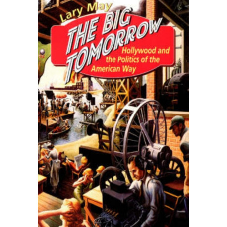 The Big Tomorrow: Hollywood and the Politics of the American Way