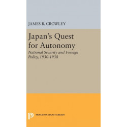Japan's Quest for Autonomy: National Security and Foreign Policy, 1930-1938