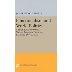 Functionalism and World Politics: A Study Based on United Nations Programs Financing Economic Development