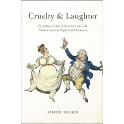 Cruelty and Laughter: Forgotten Comic Literature and the Unsentimental Eighteenth Century