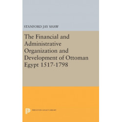 The Financial and Administrative Organization and Development of Ottoman Egypt: 1517-1798