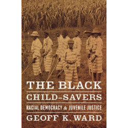 The Black Child-Savers: Racial Democracy and Juvenile Justice