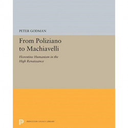 From Poliziano to Machiavelli: Florentine Humanism in the High Renaissance