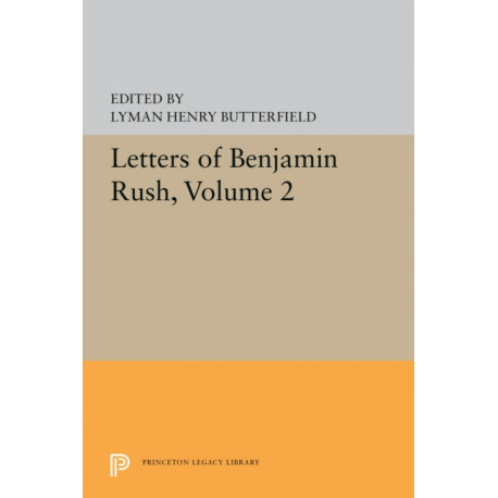 Letters of Benjamin Rush: Volume II: 1793-1813