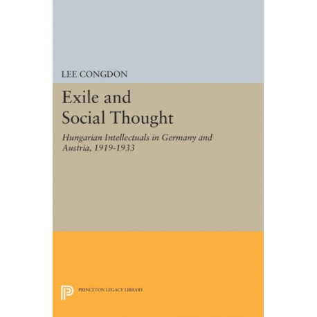 Exile and Social Thought: Hungarian Intellectuals in Germany and Austria, 1919-1933