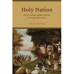Holy Nation: The Transatlantic Quaker Ministry in an Age of Revolution
