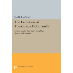 The Evolution of Theodosius Dobzhansky: Essays on His Life and Thought in Russia and America
