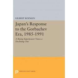 Japan's Response to the Gorbachev Era, 1985-1991: A Rising Superpower Views a Declining One