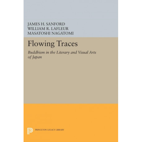 Flowing Traces: Buddhism in the Literary and Visual Arts of Japan