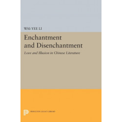 Enchantment and Disenchantment: Love and Illusion in Chinese Literature