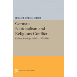 German Nationalism and Religious Conflict: Culture, Ideology, Politics, 1870-1914