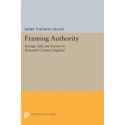 Framing Authority: Sayings, Self, and Society in Sixteenth-Century England