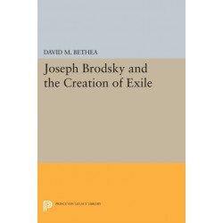 Joseph Brodsky and the Creation of Exile