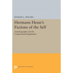 Hermann Hesse's Fictions of the Self: Autobiography and the Confessional Imagination