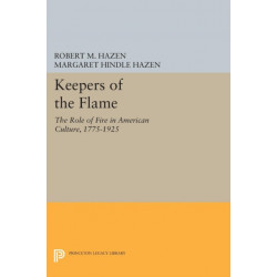Keepers of the Flame: The Role of Fire in American Culture, 1775-1925