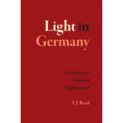 Light in Germany: Scenes from an Unknown Enlightenment