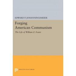 Forging American Communism: The Life of William Z. Foster