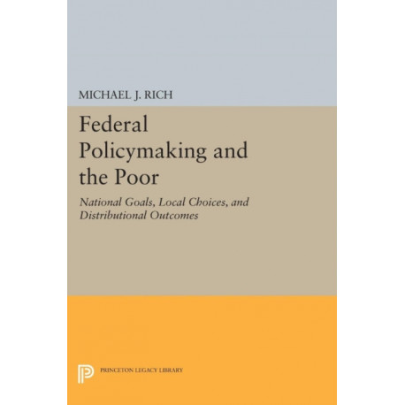 Federal Policymaking and the Poor: National Goals, Local Choices, and Distributional Outcomes