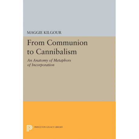 From Communion to Cannibalism: An Anatomy of Metaphors of Incorporation