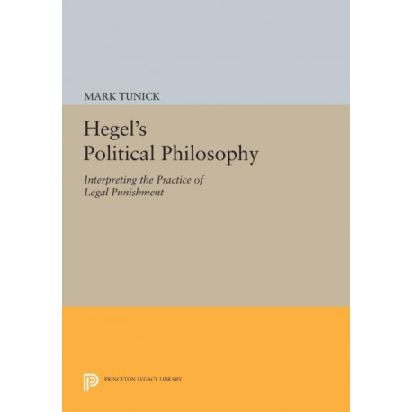 Hegel's Political Philosophy: Interpreting the Practice of Legal Punishment