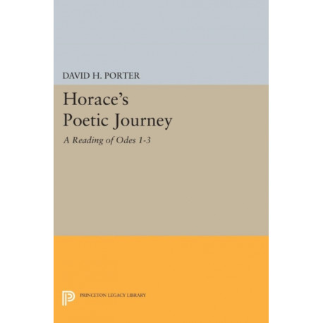 Horace's Poetic Journey: A Reading of Odes 1-3
