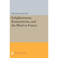 Enlightenment, Romanticism, and the Blind in France
