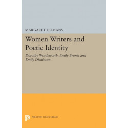 Women Writers and Poetic Identity: Dorothy Wordsworth, Emily Bronte and Emily Dickinson