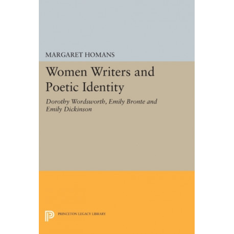 Women Writers and Poetic Identity: Dorothy Wordsworth, Emily Bronte and Emily Dickinson
