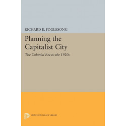 Planning the Capitalist City: The Colonial Era to the 1920s