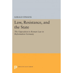 Law, Resistance, and the State: The Opposition to Roman Law in Reformation Germany