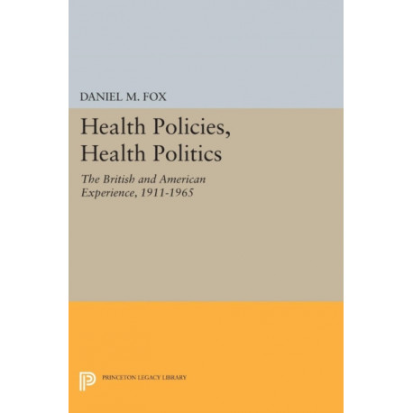 Health Policies, Health Politics: The British and American Experience, 1911-1965
