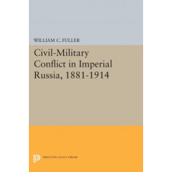 Civil-Military Conflict in Imperial Russia, 1881-1914